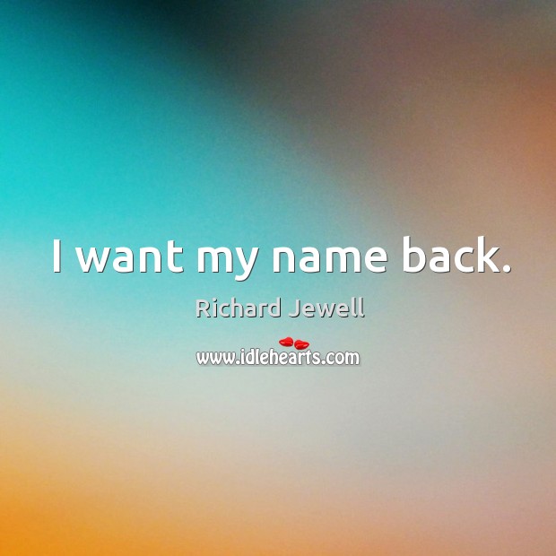 I want my name back. Richard Jewell Picture Quote