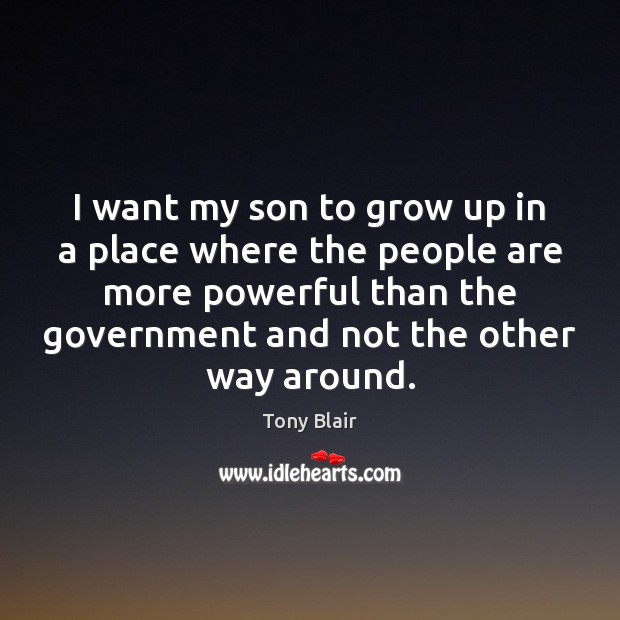 I want my son to grow up in a place where the Tony Blair Picture Quote