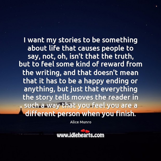 I want my stories to be something about life that causes people Alice Munro Picture Quote