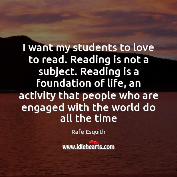 I want my students to love to read. Reading is not a Rafe Esquith Picture Quote