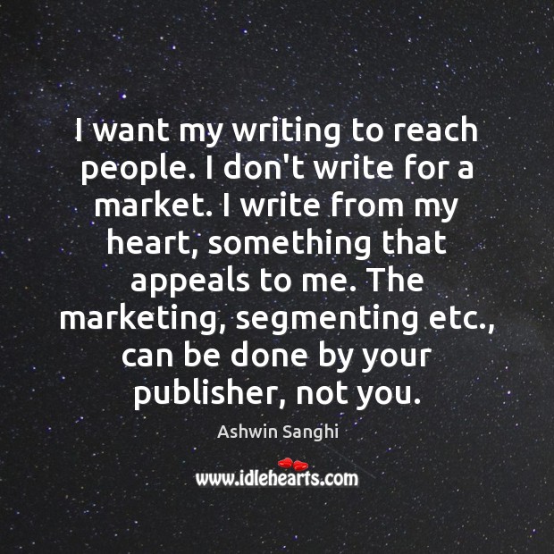 I want my writing to reach people. I don’t write for a Image