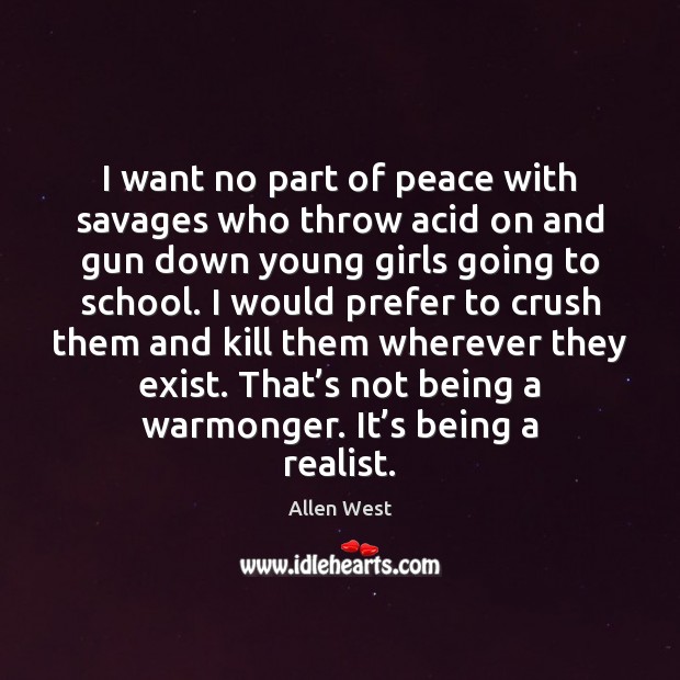 I want no part of peace with savages who throw acid on Allen West Picture Quote