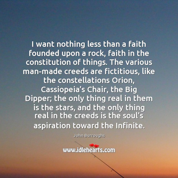 I want nothing less than a faith founded upon a rock, faith John Burroughs Picture Quote