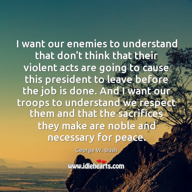 I want our enemies to understand that don’t think that their violent Image