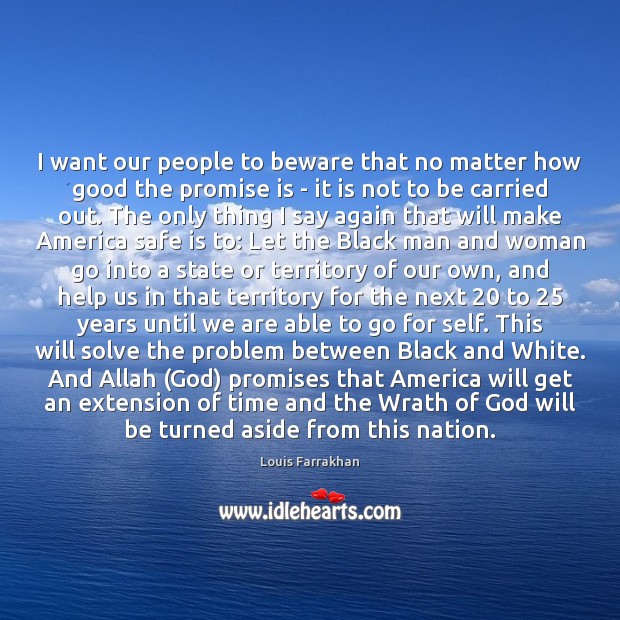 I want our people to beware that no matter how good the Louis Farrakhan Picture Quote