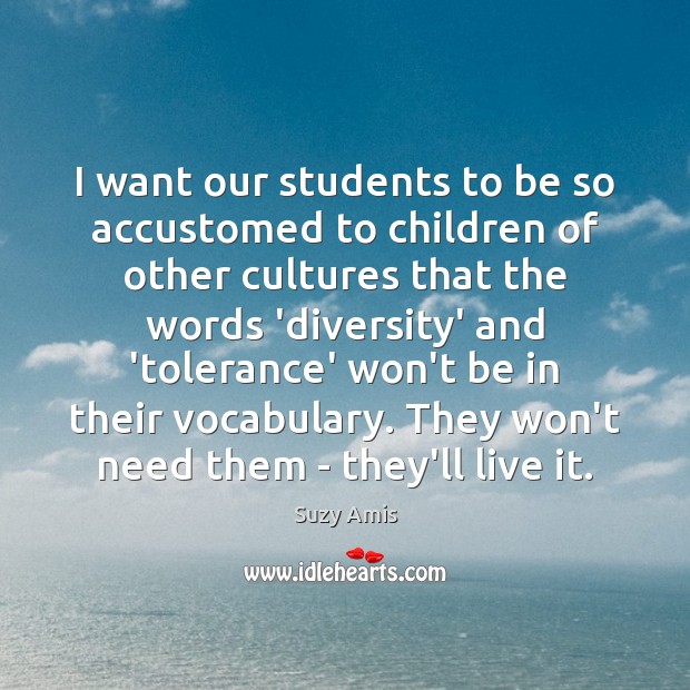 I want our students to be so accustomed to children of other Image