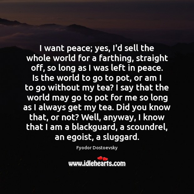 I want peace; yes, I’d sell the whole world for a farthing, Image
