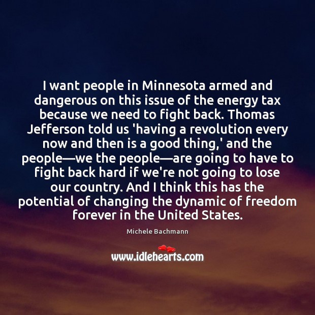I want people in Minnesota armed and dangerous on this issue of Michele Bachmann Picture Quote