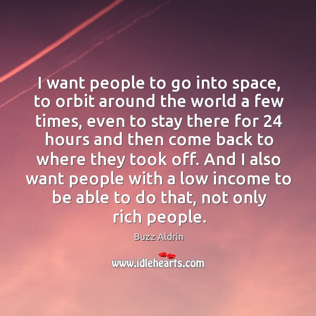 I want people to go into space, to orbit around the world Buzz Aldrin Picture Quote