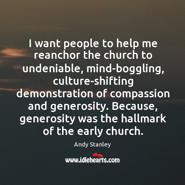 I want people to help me reanchor the church to undeniable, mind-boggling, Image
