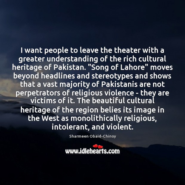 I want people to leave the theater with a greater understanding of Sharmeen Obaid-Chinoy Picture Quote