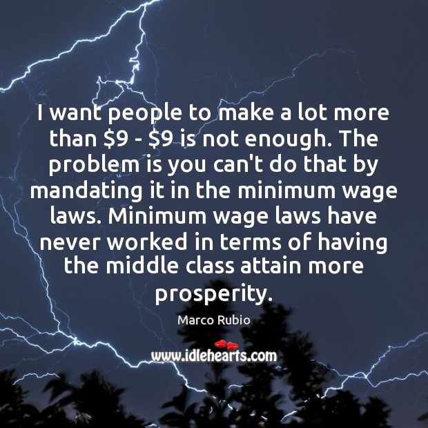 I want people to make a lot more than $9 – $9 is not Marco Rubio Picture Quote