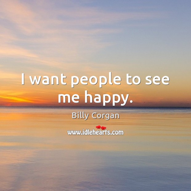I want people to see me happy. Image