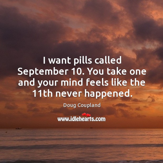 I want pills called september 10. You take one and your mind feels like the 11th never happened. Image