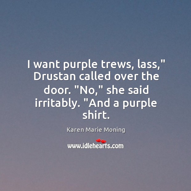 I want purple trews, lass,” Drustan called over the door. “No,” she Image