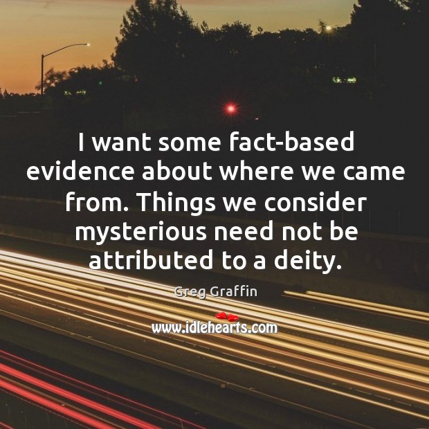I want some fact-based evidence about where we came from. Things we Greg Graffin Picture Quote
