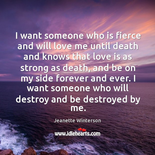 I want someone who is fierce and will love me until death Love Is Quotes Image