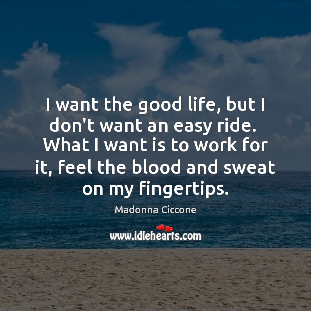 I want the good life, but I don’t want an easy ride. Image