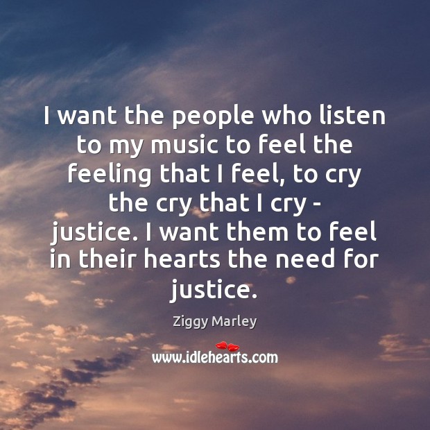 I want the people who listen to my music to feel the Ziggy Marley Picture Quote