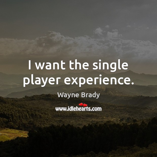 I want the single player experience. Wayne Brady Picture Quote
