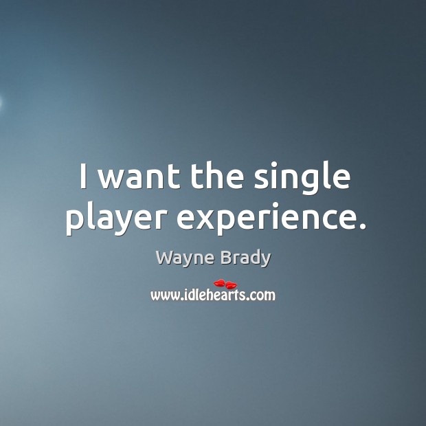 I want the single player experience. Wayne Brady Picture Quote