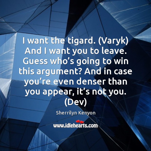 I want the tigard. (Varyk) And I want you to leave. Guess Image