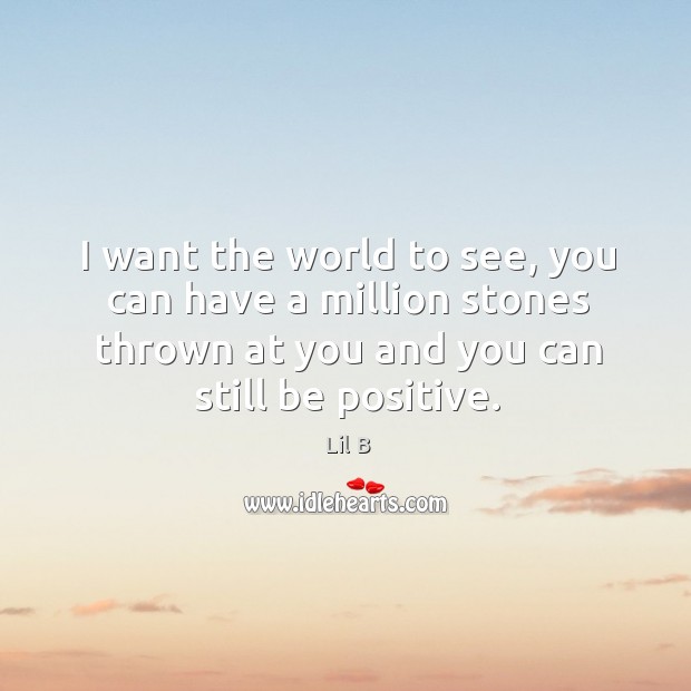 I want the world to see, you can have a million stones Positive Quotes Image