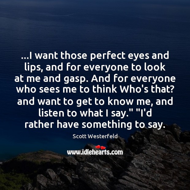 …I want those perfect eyes and lips, and for everyone to look Image
