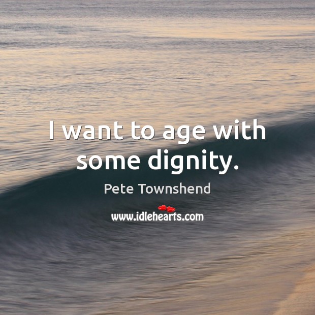 I want to age with some dignity. Image