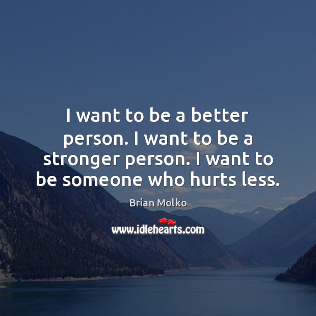 I want to be a better person. I want to be a Brian Molko Picture Quote