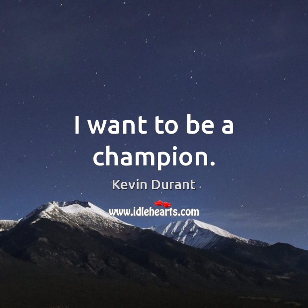 I want to be a champion. Kevin Durant Picture Quote