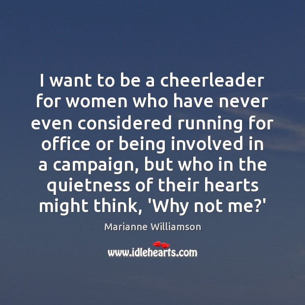 I want to be a cheerleader for women who have never even Marianne Williamson Picture Quote