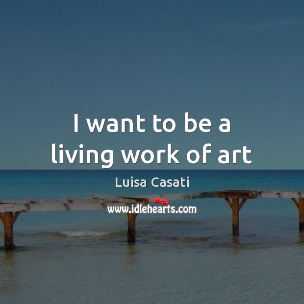 I want to be a living work of art Image
