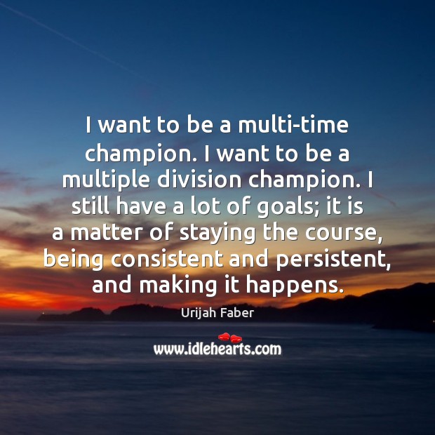 I want to be a multi-time champion. I want to be a Image