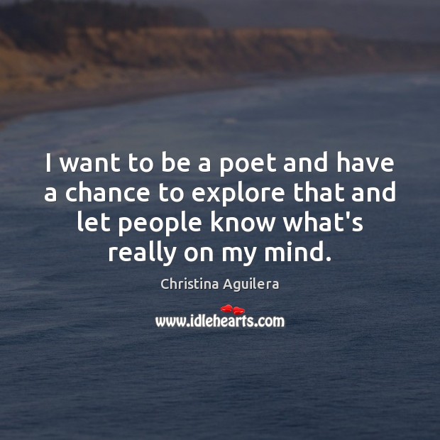I want to be a poet and have a chance to explore Image