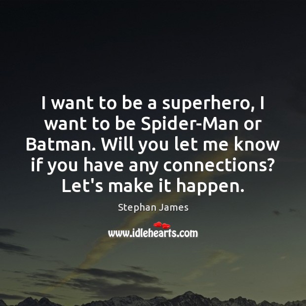I want to be a superhero, I want to be Spider-Man or Stephan James Picture Quote