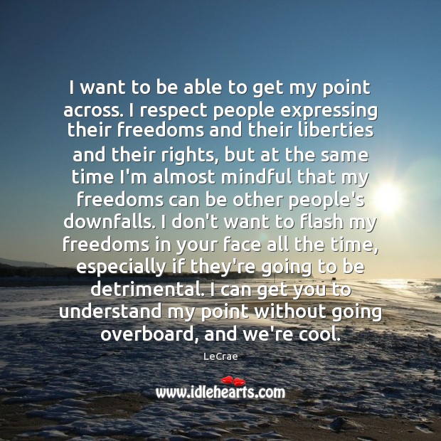 I want to be able to get my point across. I respect Cool Quotes Image