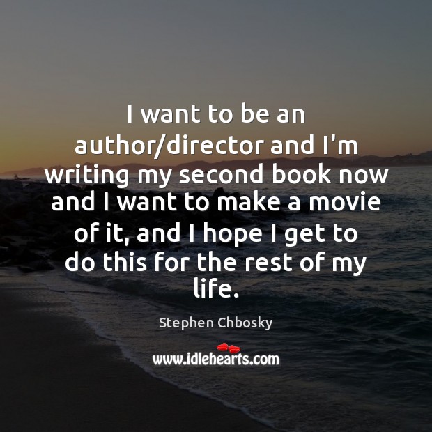 I want to be an author/director and I’m writing my second Stephen Chbosky Picture Quote