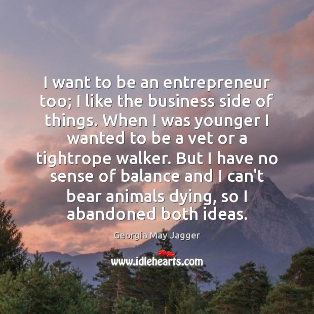 I want to be an entrepreneur too; I like the business side Image