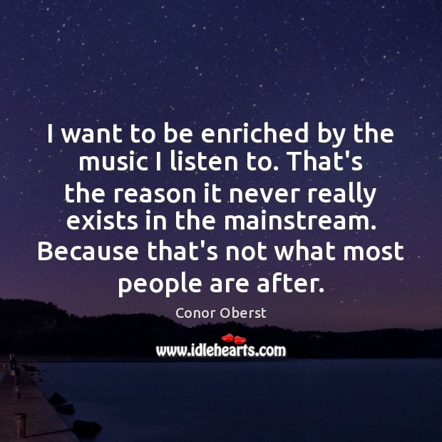 I want to be enriched by the music I listen to. That’s Image
