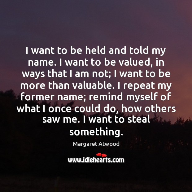 I want to be held and told my name. I want to Image