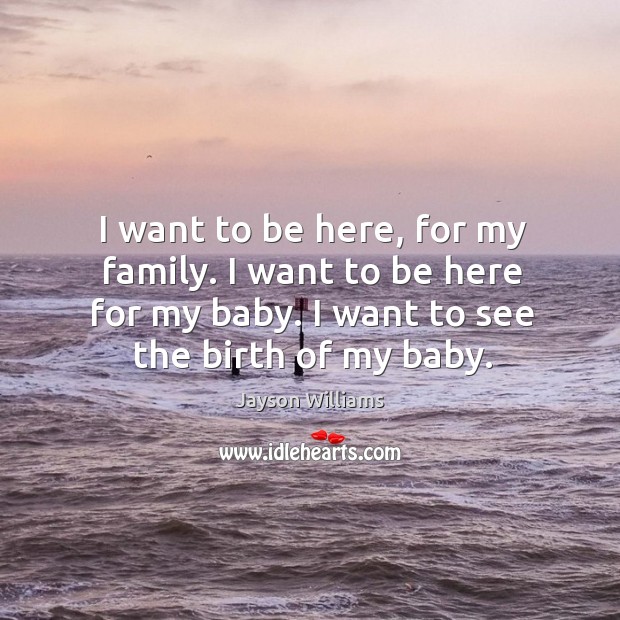I want to be here, for my family. I want to be Jayson Williams Picture Quote