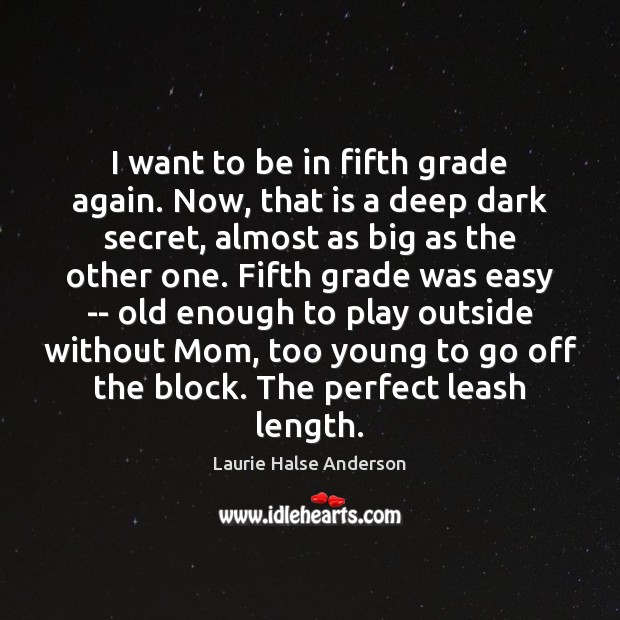 I want to be in fifth grade again. Now, that is a Laurie Halse Anderson Picture Quote