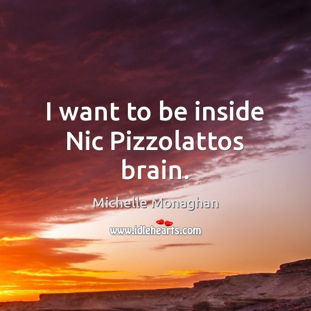 I want to be inside Nic Pizzolattos brain. Michelle Monaghan Picture Quote