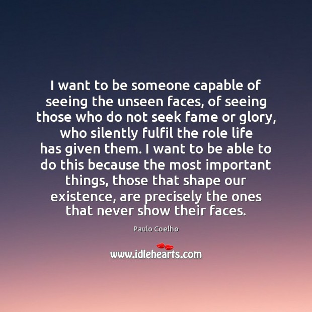 I want to be someone capable of seeing the unseen faces, of Image