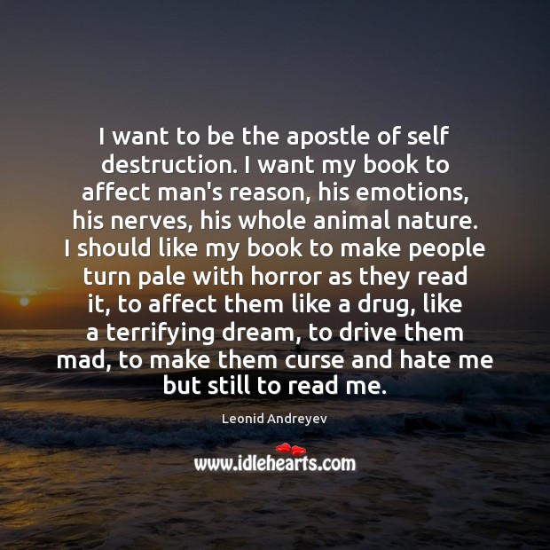 I want to be the apostle of self destruction. I want my Leonid Andreyev Picture Quote