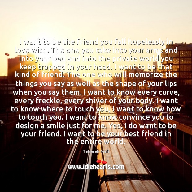 I want to be the friend you fall hopelessly in love with. Image
