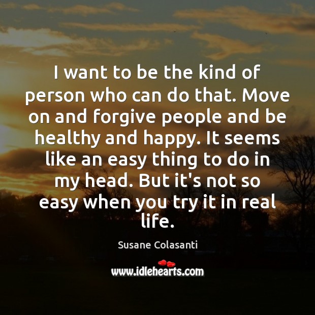 I want to be the kind of person who can do that. Susane Colasanti Picture Quote