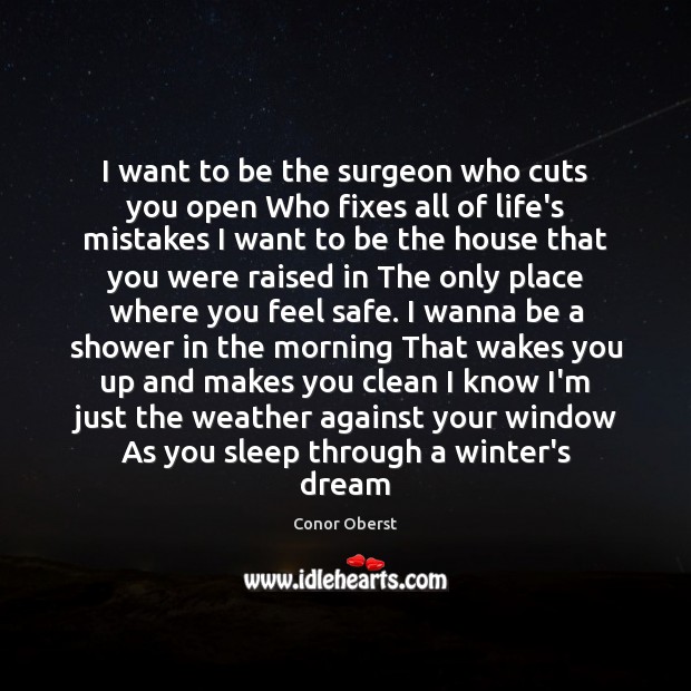 I want to be the surgeon who cuts you open Who fixes Image