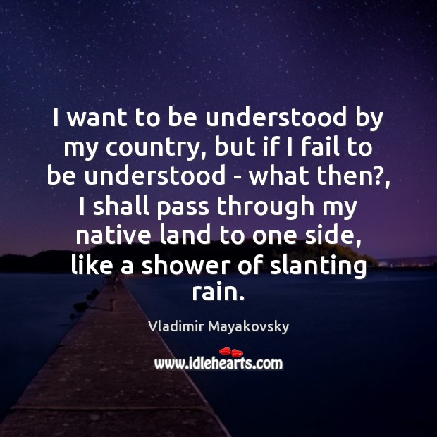 I want to be understood by my country, but if I fail Vladimir Mayakovsky Picture Quote
